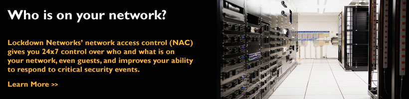 Lockdown Networks' network access control (NAC) gives you 24x7 control over who and what is on your network, even guests, and improves your ability to respond to critical security events.